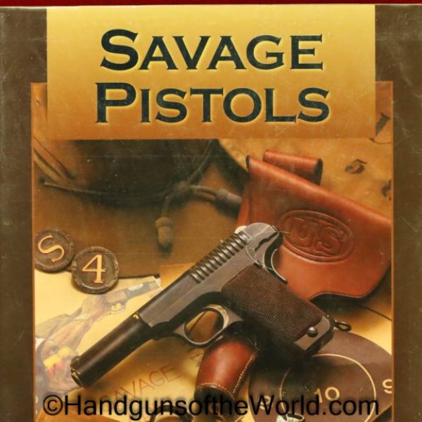 Savage Pistols, Book, Bailey Brower, Brower, Savage, Pistol, Pistols, Handgun, USA, Handguns, America, American, Collectible