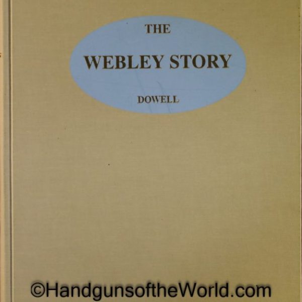 The Webley Story, Book, William C Dowell, Webley, Pistols, Handguns, Hand guns, Revolvers, Collectible, British, Britain, England, English, Hardbound