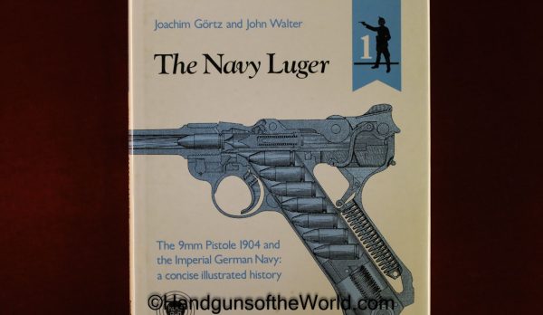 The Navy Luger, Book, The 9mm Pistole 1904 & the Imperial German Navy-A Concise Illustrated History, Joachin Gortz, John Walter, Luger, Navy, Naval