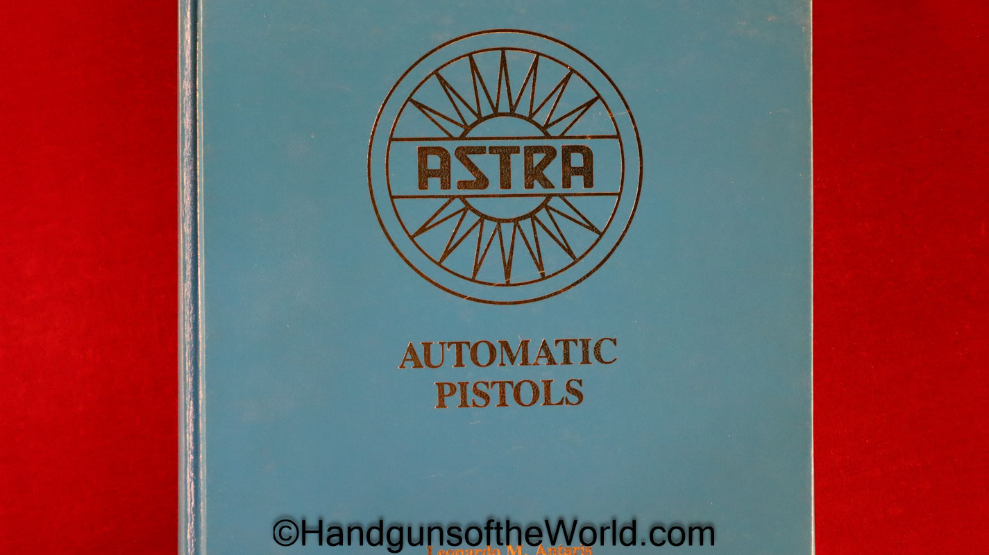 Astra Automatic Pistols, Book, Leonardo M Antaris, Astra, Pistols, Handguns, Hand guns, Spain, Spanish, Collectible, Blue