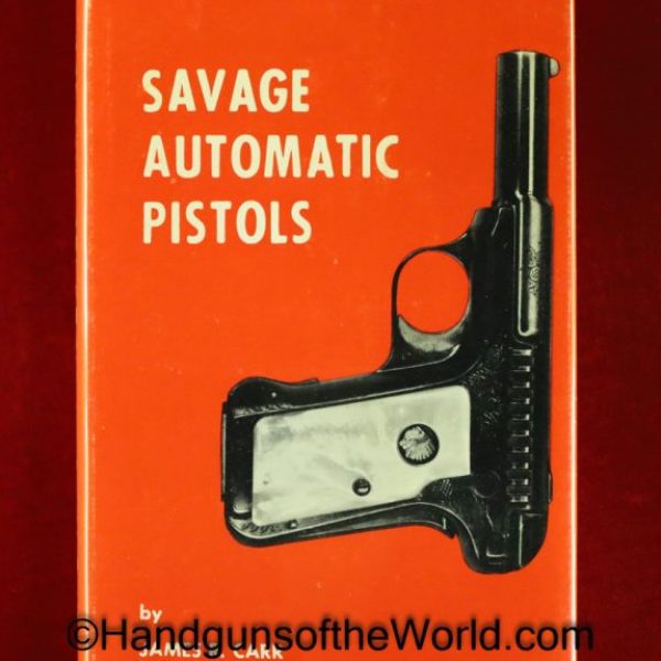 Savage Automatic Pistols, Book, James R Carr, Savage, Pistols, Handguns, Hand guns, Collectible, American, America, USA, US