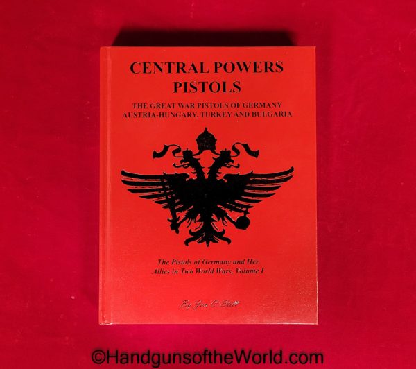 Central Powers Pistols, Book, Firearms, Handguns, Education, Jam Still, Germany, Austria, Hungary, Turkey, Bulgaria, Hardbound, Hard Cover, Collectible