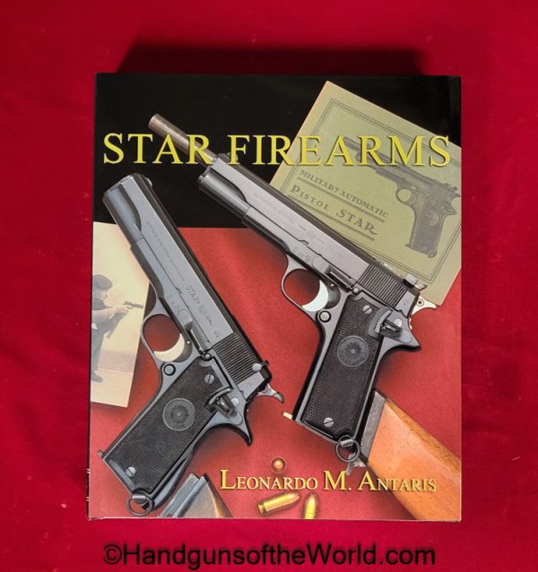 Star, Star Firearms, Firearms, Pistols, Handguns, Leonardo Antaris, Book, Hardbound, Hard Cover, 640 Pages, Unused, Original, Index, Collectible, Education