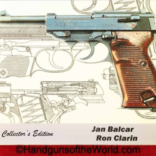 The P-38 Pistol-Spreewerk Production, Book, Jan Balcar, Ron Clarin, Clarin, Balcar, Original, Collectible, Autographed, Hardbound, Hard bound, P38, P-38