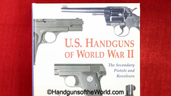 US Handguns of WWII-The Secondary Pistols & Revolvers, Book, Charles W Pate, hardbound, US Handguns of WWII, Original, Collectible, Handgun, WWII, WW2