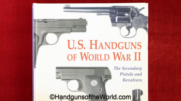 US Handguns of WWII, Book, US Handguns of World War II-The secondary Pistols & Revolvers, Charles W Pate, hardbound, Pate, original, collectible, hardback