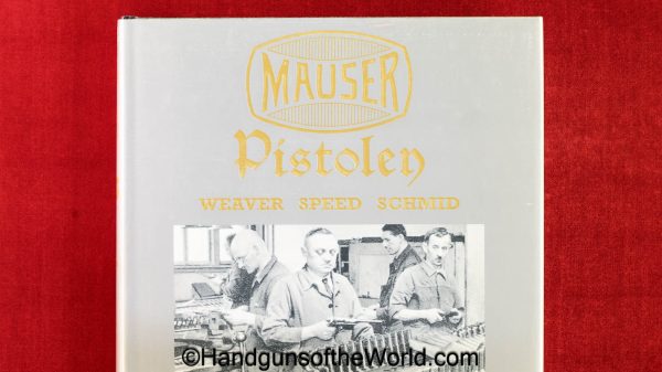 Mauser Pistolen, Book, Weaver, Speed & Schmid, Hardbound, hardback, hard, bound, back, original, collectible, pistols, pistol, Mauser, handgun, hand gun